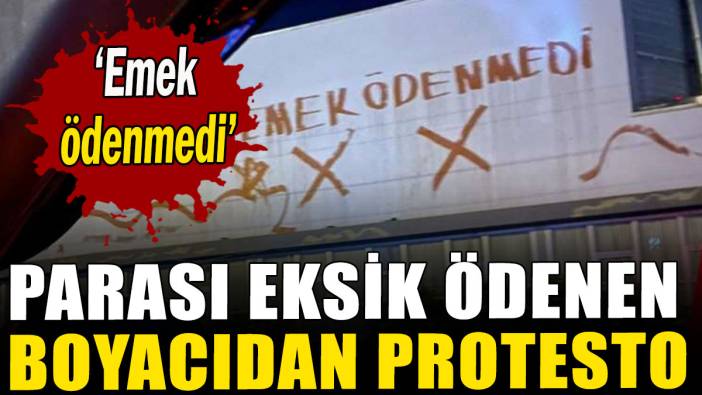 Parası eksik ödenen boyacıdan protesto: Emek ödenmedi