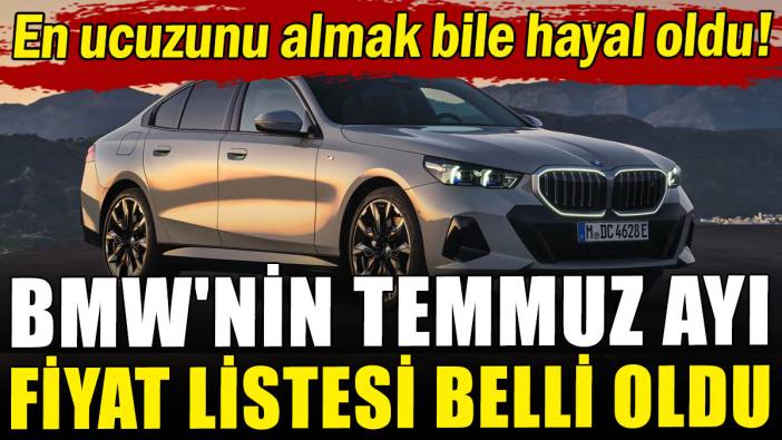 BMW'nin temmuz ayı fiyat listesi belli oldu