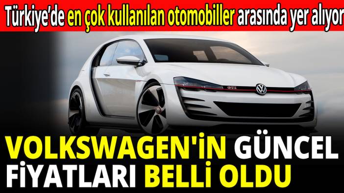 Volkswagen'in güncel fiyatları belli oldu! Türkiye’de en çok kullanılan otomobiller arasında yer alıyor