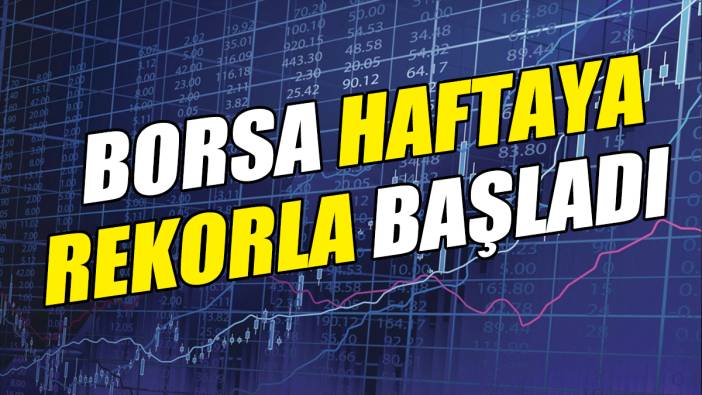 Borsa haftaya rekorla başladı