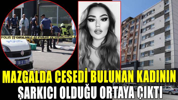 Mazgalda cesedi bulunan kadının şarkıcı olduğu ortaya çıktı