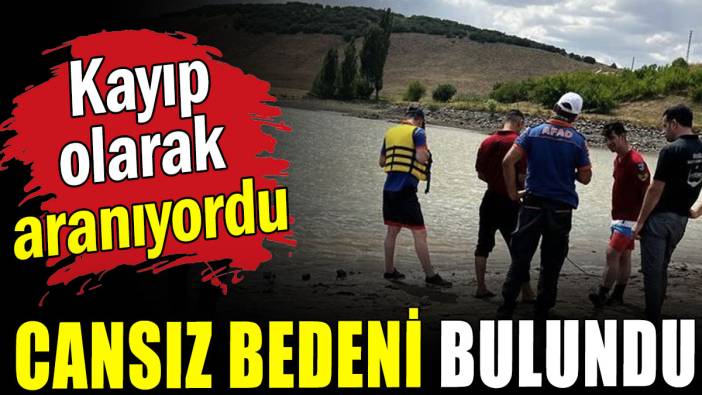 Kayıp olarak aranıyordu: Cansız bedeni bulundu