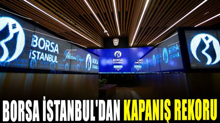 Borsa İstanbul'dan kapanış rekoru