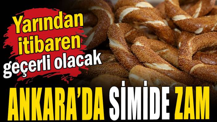 Ankara’da simide zam: Yarından itibaren geçerli olacak