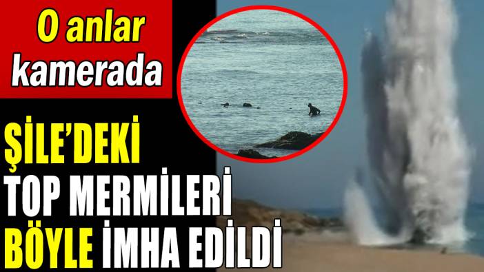 Şile'deki top mermileri böyle imha edildi
