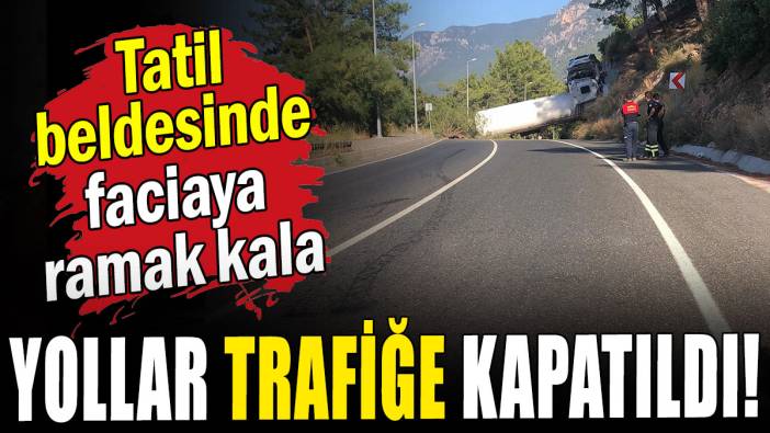 Tatil  beldesinde faciaya ramak kala: Yollar trafiğe kapatıldı!