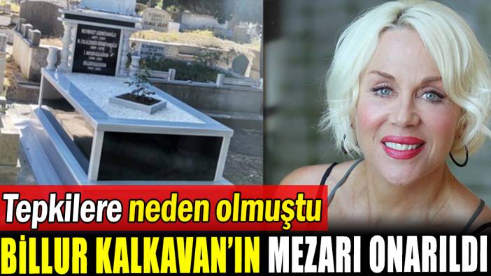 Billur Kalkavan'ın mezarı onarıldı
