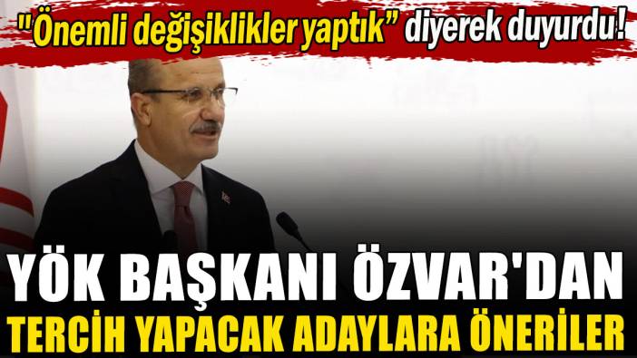 YÖK Başkanı Özvar'dan tercih yapacak adaylara öneriler