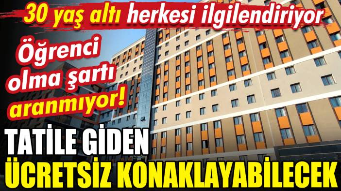 30 yaş altı herkesi ilgilendiriyor: Öğrenci olma şartı yok! Tatile giden ücretsiz konaklayabilecek