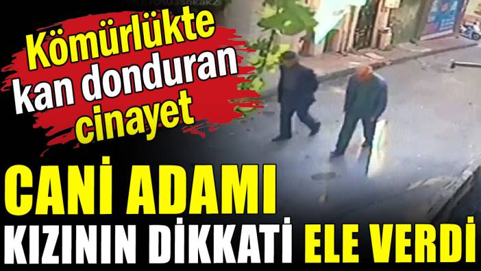 Kömürlükte kan donduran cinayet: Cani adamı kızının dikkati ele verdi