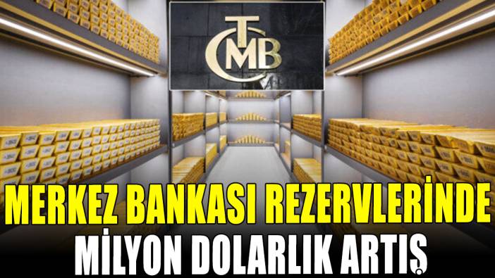Merkez Bankası rezervlerinde milyon dolarlık artış