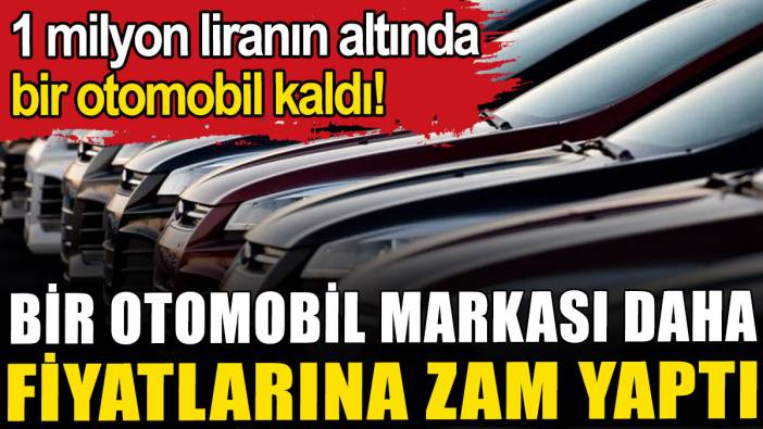 Bir otomobil markası daha fiyatlarına zam yaptı