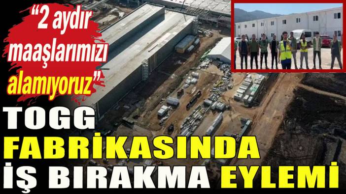 TOGG fabrikasında iş bırakma eylemi
