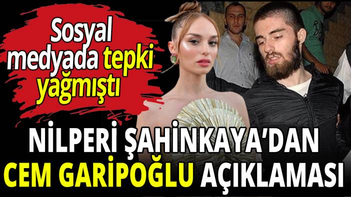 Nilperi Şahinkaya’dan Cem Garipoğlu açıklaması