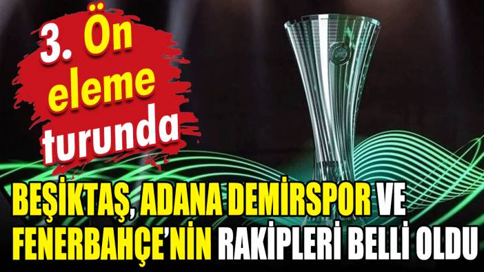 Konferans Ligi'ndeki temsilcilerimizin rakipleri belli oldu