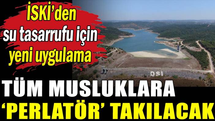 İSKİ su tasarrufu için tüm vatandaşlara 'perlatör' dağıtacak