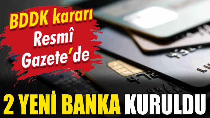BDDK kararıyla 2 yeni banka kuruldu: Resmî Gazete'de yayımlandı