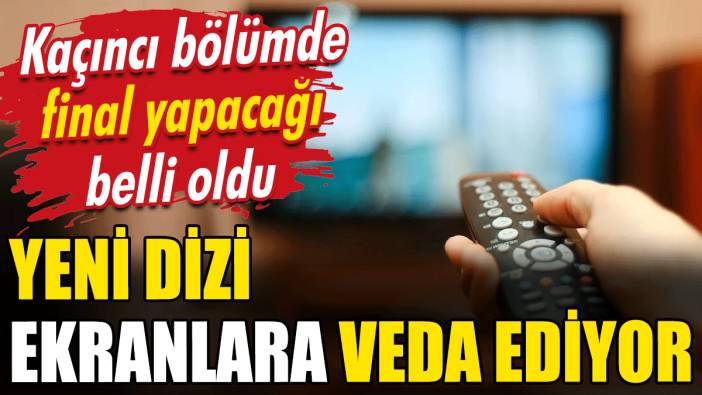 Bir dizi daha ekranlara veda ediyor: Kaçıncı bölümde final yapacağı belli oldu