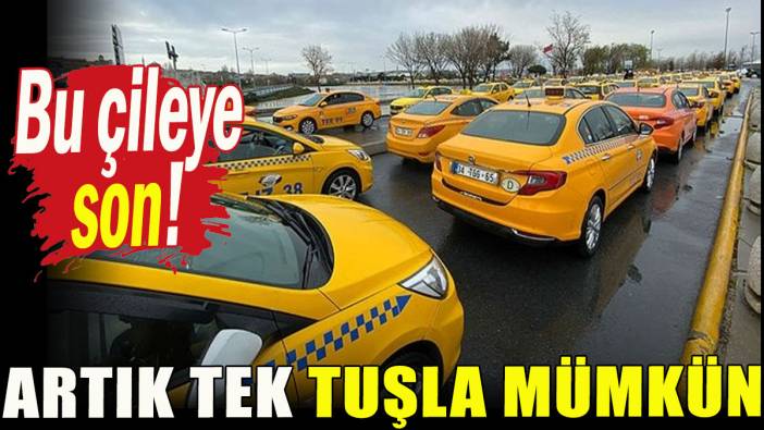 Bu çileye son! Artık tek tuşla mümkün