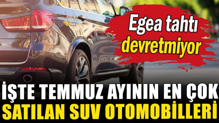Temmuz ayında en çok satılan SUV otomobiller belli oldu