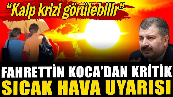 Fahrettin Koca'dan kritik 'sıcak hava' uyarısı