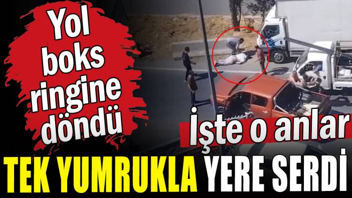 Yol boks ringine döndü:  Tek yumrukla yere serdi
