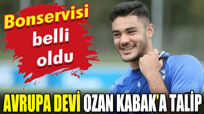 Avrupa devi Ozan Kabak'a talip!