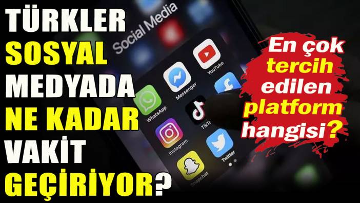 Türkler sosyal medyada ne kadar vakit harcıyor?