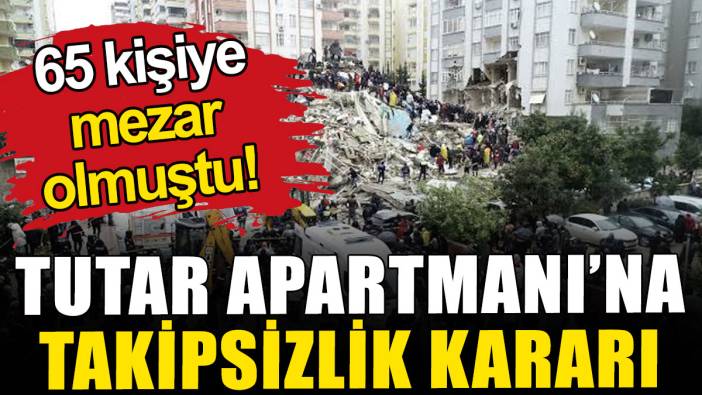 65 kişiye mezar olmuştu: Tutar Apartmanı soruşturmasına takipsizlik kararı