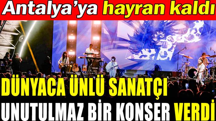 Dünyaca ünlü şarkıcı LP Antalya'da unutulmaz bir konser verdi