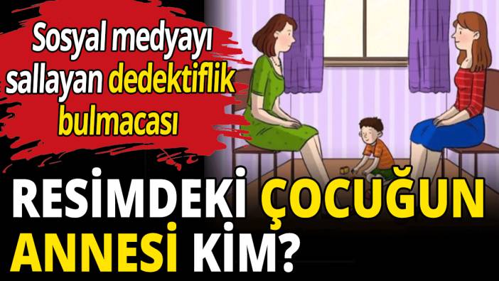Resimdeki çocuğun annesi kim? İşte size dedektiflik bulmacası