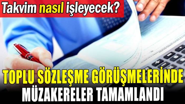Toplu sözleşme görüşmelerinde müzakereler tamamlandı