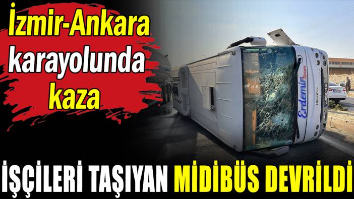 İşçileri taşıyan servis midibüsü devrildi çok sayıda yaralı var