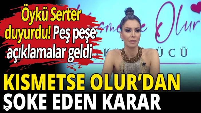 Kısmetse Olur'da şoke eden karar! Peş peşe açıklamalar geldi