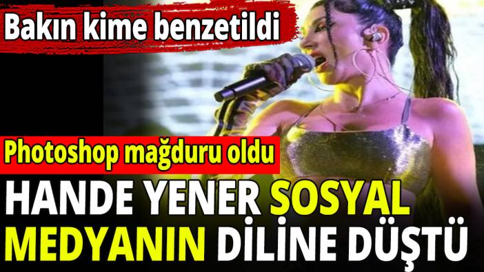Hande Yener sosyal medyanın diline düştü! Bakın kime benzetildi