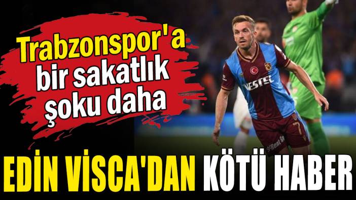 Trabzonspor'da bir sakatlık daha: Edin Visca'dan kötü haber
