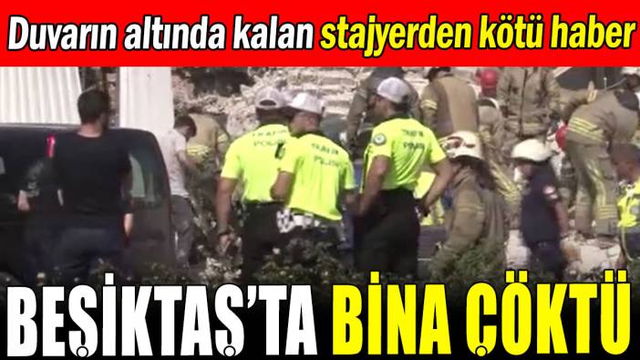 Beşiktaş'ta bina çöktü