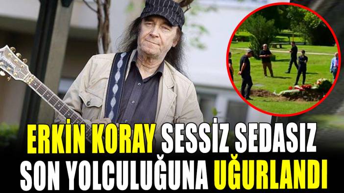 Erkin Koray'a sessiz sedasız veda