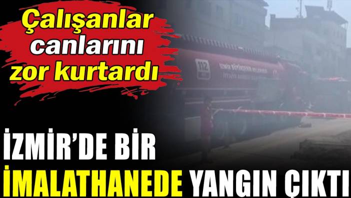İzmir'de imalathane yangını