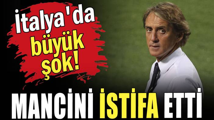 İtalya'da büyük şok: Mancini istifa etti