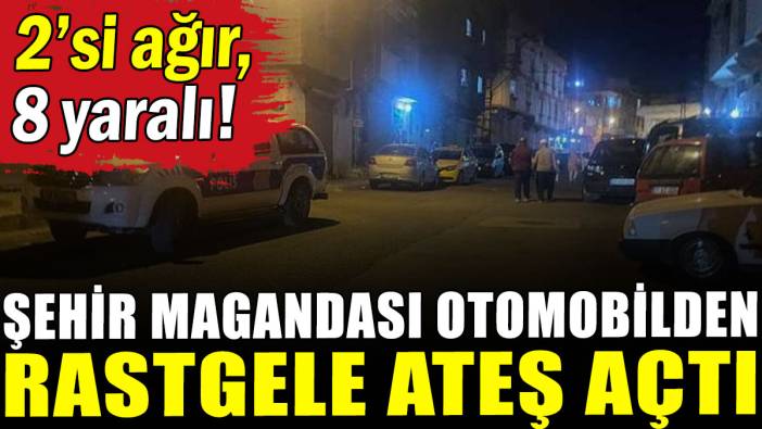 Şehir magandası otomobilden rastgele ateş açtı