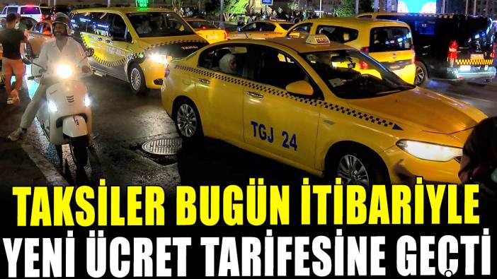 Taksiler yeni ücret tarifesine geçti