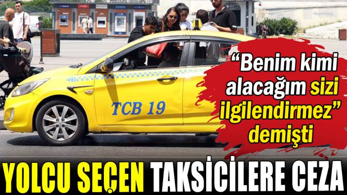Yolcu seçen taksicilere ceza
