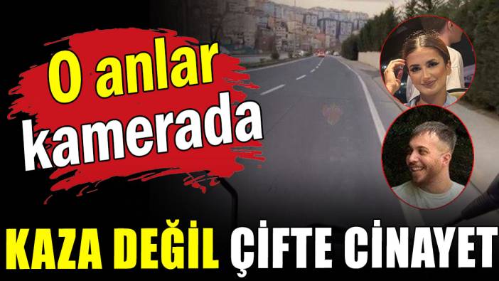 O anlar kamerada: Kaza değil çifte cinayet