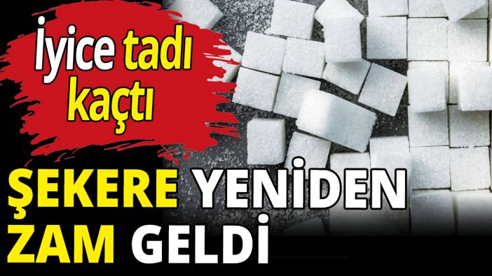 Şekere yeniden zam geldi