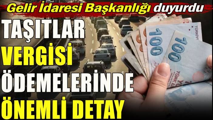 Taşıtlar vergisi ödemelerinde önemli detay