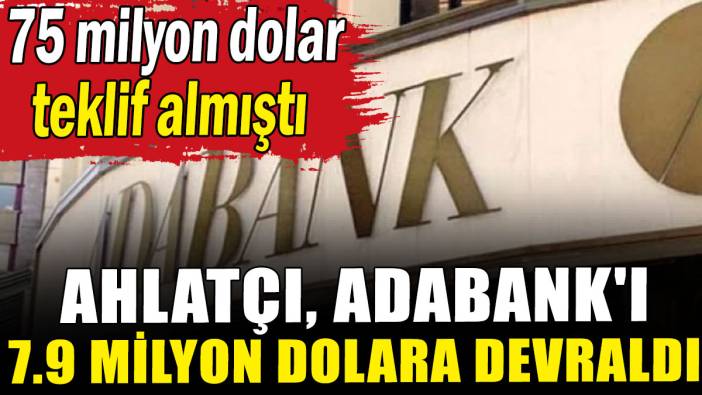 Ahlatçı, Adabank'ı 7.9 milyon dolara devraldı