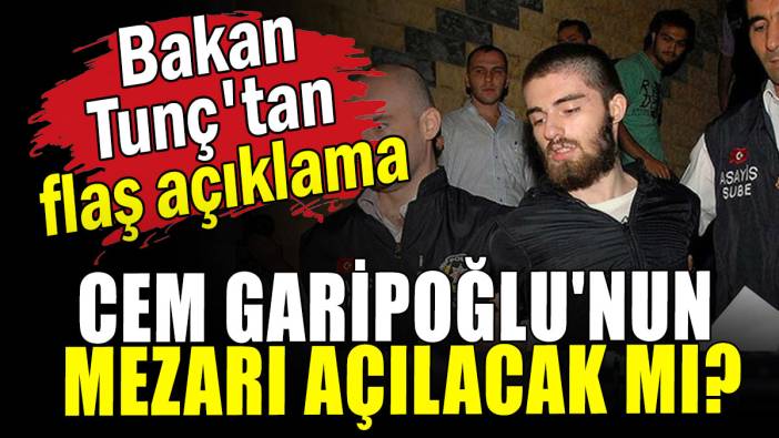 Adalet Bakanı Tunç'tan flaş açıklama: Cem Garipoğlu'nun mezarı açılacak mı?