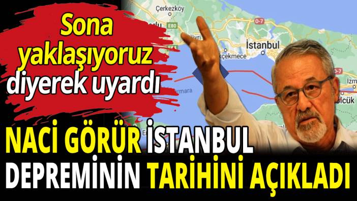 Naci Görür İstanbul depreminin tarihini açıkladı