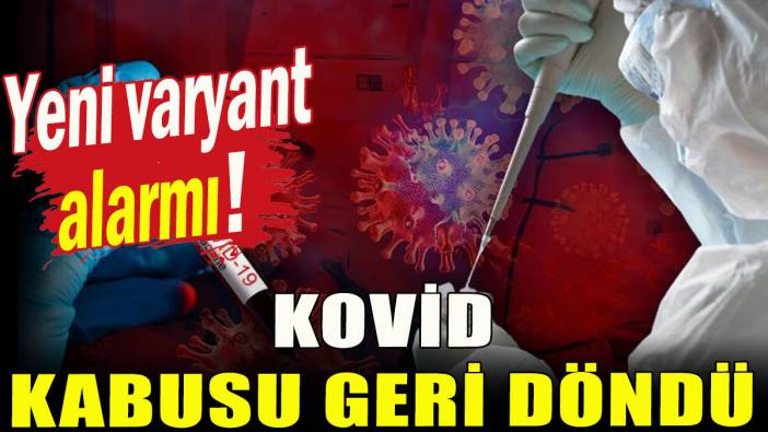 Kovid kabusu geri döndü